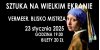 „VERMEER. BLISKO MISTRZA” - 23.01.2025 r. godz. 19:00