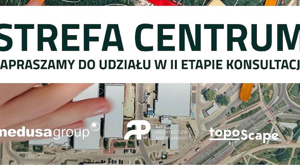 Zapraszamy do II etapu konsultacji społecznych Strefy Centrum