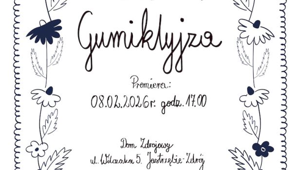 GUMIKLYJZA - 3 część Śląskiego Tryptyku Teatralnego 08.01.2026 r. Dom Zdrojowy, ul. Witczaka 5