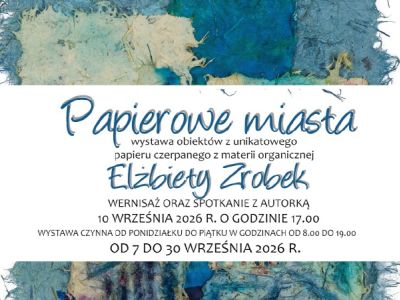 "PAPIEROWE MIASTA" - wystawa Elżbiety Zrobek