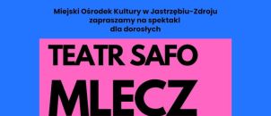 Spektakl dla dorosłych "Mlecz" - Teatr SAFO - 22 lutego 2026 r., Dom Zdrojowy godz. 17:00