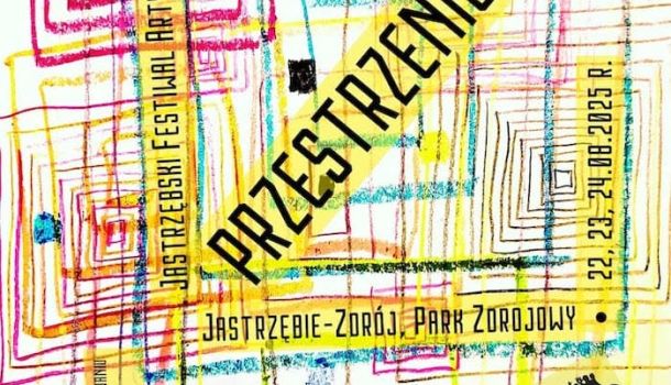 Jastrzębski Festiwalu Artystów Ulicy "Przestrzenie Sztuki" -  22-24 sierpnia 2025 r. w Parku Zdrojowym