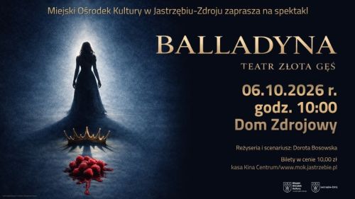 „Balladyna” - 6 października 2026 r. godz. 10:00 Dom Zdrojowy, ul. Witczaka 5.
