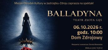 „Balladyna” - 6 października 2026 r. godz. 10:00 Dom Zdrojowy, ul. Witczaka 5.