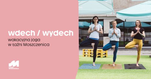 wdech/wydech - wakacyjna joga w Łaźni Moszczenica - 6 lipca