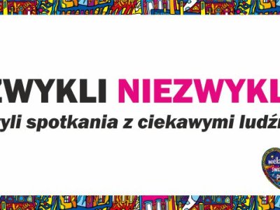 Cykl spotkań "ZWYKLI - NIEZWYKLI" w ramach 33. Finału WOŚP