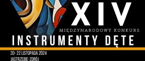 XIV Międzynarodowy Konkurs "Instrumenty Dęte" w Jastrzębiu-Zdroju