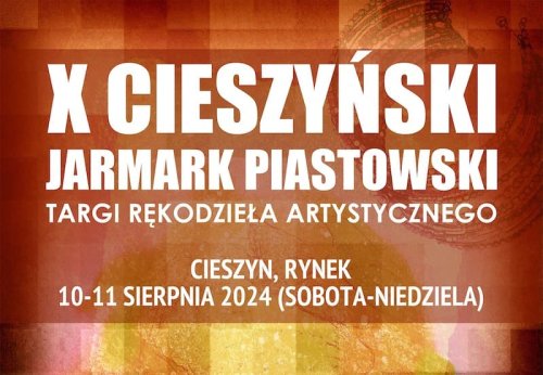 X Cieszyński Jarmark Piastowski 10 i 11 sierpnia 2024 r. na cieszyńskim Rynku