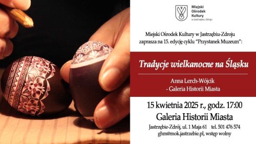 „Tradycje wielkanocne na Śląsku” 15. Przystanek Muzeum w GHM