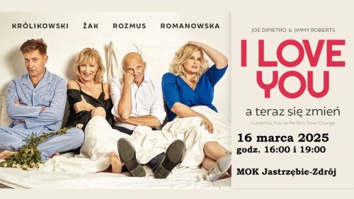 „I LOVE YOU, a teraz się zmień” - 16.03.2025 r. godz. 16:00 i 19:00 Kino „Centrum”