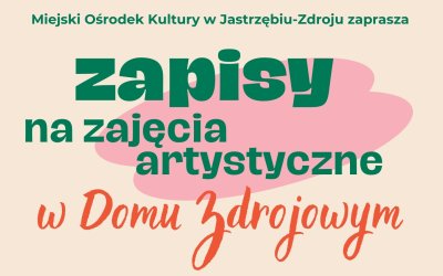 Zapisy na zajęcia artystyczne w Domu Zdrojowym