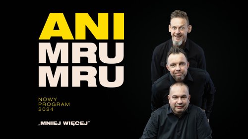 Kabaret „Ani Mru-Mru” - 31.01.2025 r. godz. 17:30 Kino „Centrum”